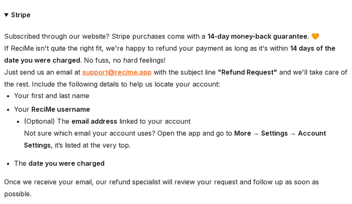 ReciMe's help article on refunds, the expanded Stripe section: purchases through ReciMe's website (Stripe) have a 14-day money-back guarantee within 14 days of the date you were charged, asked for by email to ReciMe support, captured 30 Oct 2026.
